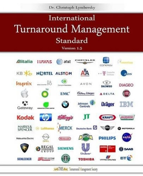 International Turnaround Management Standard: A guided System for Corporate Restructurings and Transformation Processes by Christoph Lymbersky Mba 9781491084939