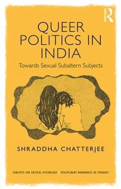 Queer Politics in India: Towards Sexual Subaltern Subjects by Shraddha Chatterjee