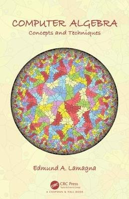 Computer Algebra: Concepts and Techniques Edmund A. Lamagna 9781138093140