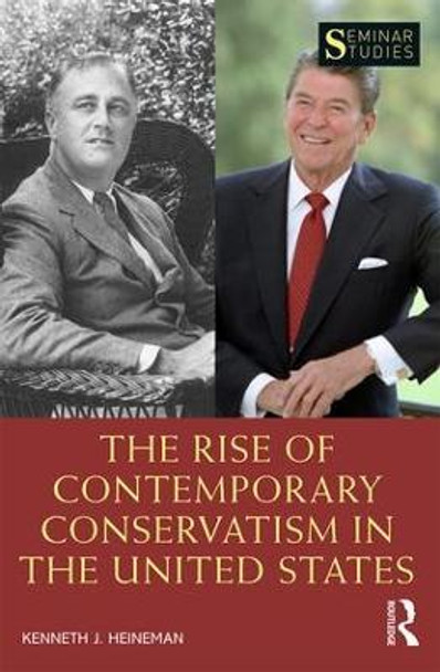 The Rise of Contemporary Conservatism in the United States by Kenneth J. Heineman