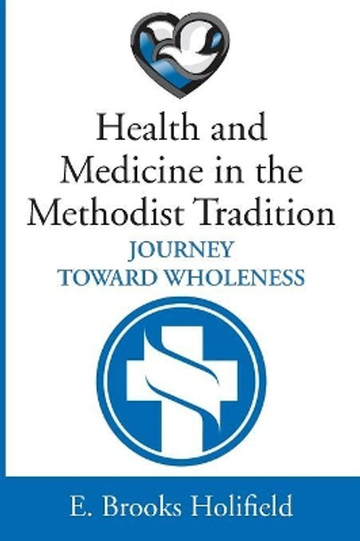 Health and Medicine in the Methodist Tradition by E Brooks Holifield 9781532675607