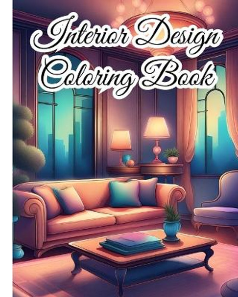 Interior Design Coloring Book For Adults: Unleash Your Creativity with the Interior Design Coloring Book, House Interiors by Thy Nguyen 9798881334192