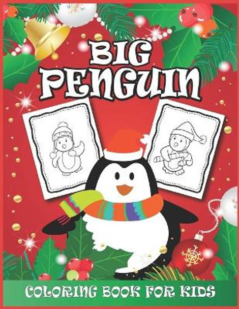 Big Penguin Coloring Book for Kids: Holiday Fun Coloring Activity Books for Toddlers, Kids, Girls, Boys Who Loves Penguin - Great for Christmas Gift by Tina W Kells 9798574397015