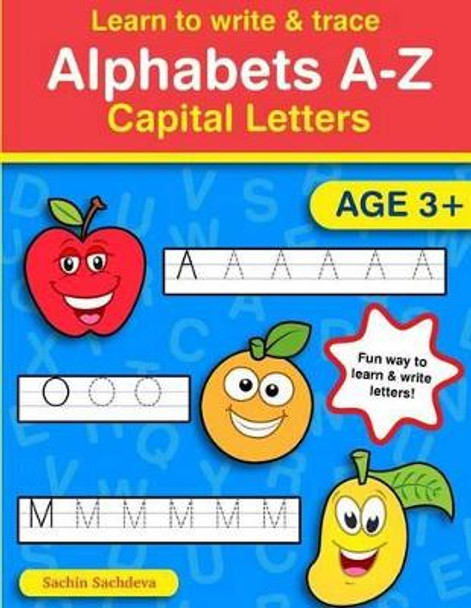 Learn to Write & Trace Alphabets A-Z: Capital Letters by Sachin Sachdeva 9781535373753