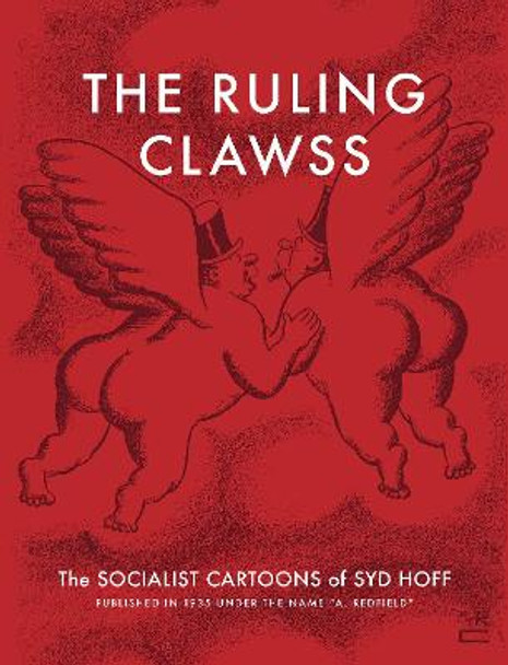 The Ruling Clawss: The Socialist Cartoons of Syd Hoff by Syd Hoff