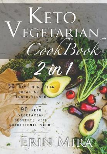 Keto vegetarian cookbook 2 in 1: 30 days meal plan breakfast lunch dinner and 90 delicious ketogenic vegetarian desserts recipes with nutritional value by Erin Mira 9781797567730