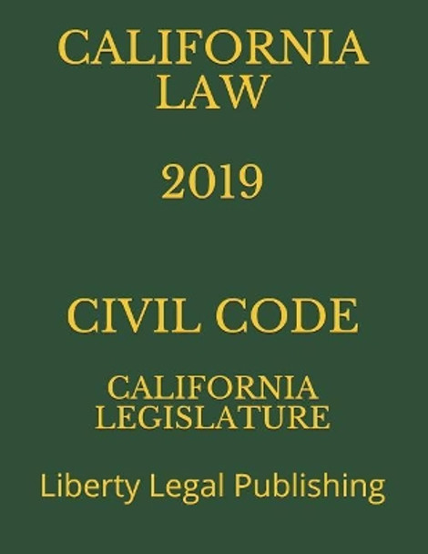 California Law 2019 Civil Code: Liberty Legal Publishing by Liberty Legal Publishing 9781791950132