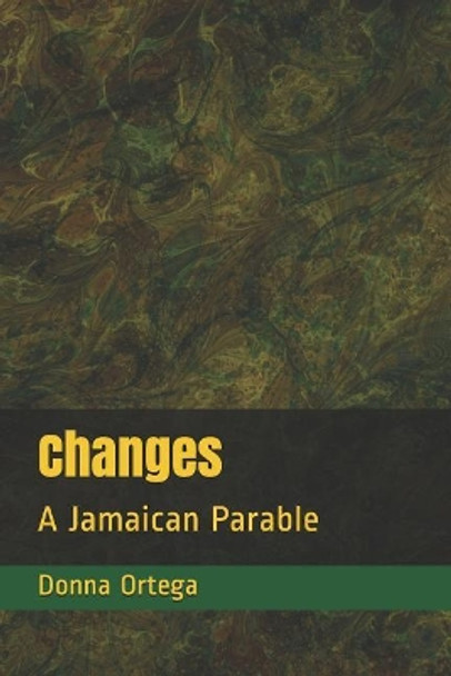 Changes: A Jamaican Parable by Donna Elisabeth Ortega 9781795601696