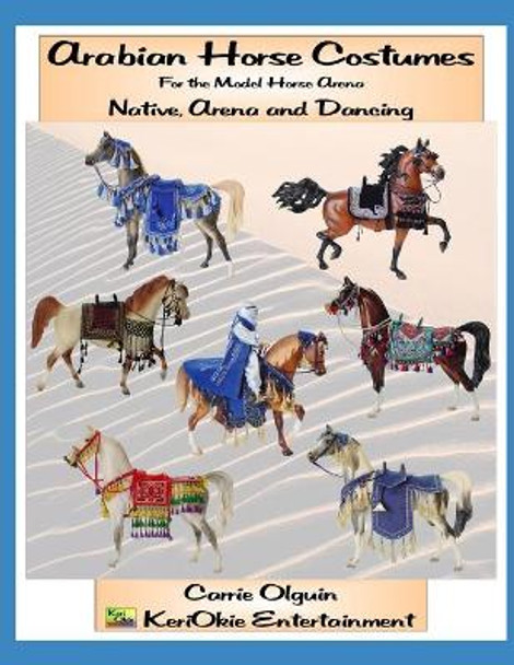 Arabian Horse Costume, Native, Arena and Dancing: For the Model Horse Arena by Carrie Olguin 9781656184542