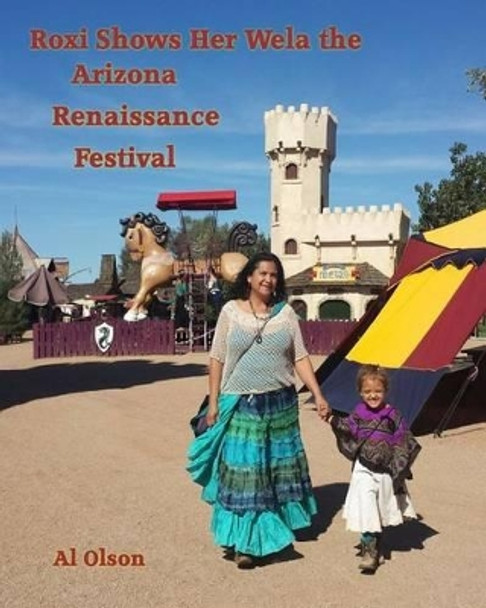 Roxi Shows Her Wela the Arizona Renaissance Festival by Rosemary Rivera 9781515152293