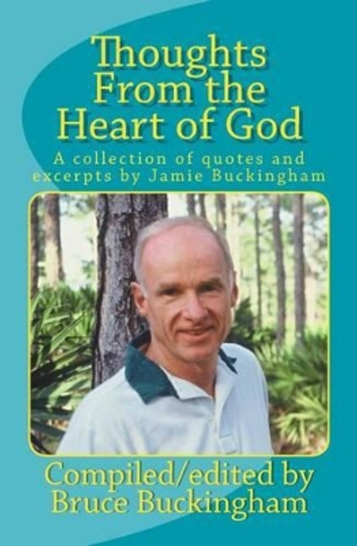 Thoughts From the Heart of God: A collection of quotes by Jamie Buckingham by Bruce Buckingham 9781495465895