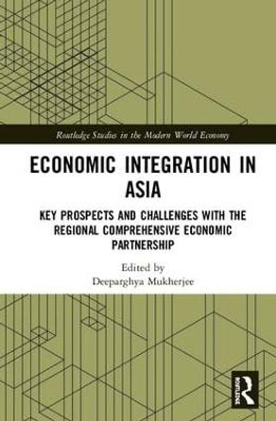 Economic Integration in Asia: Key Prospects and Challenges with the Regional Comprehensive Economic Partnership by Deeparghya Mukherjee