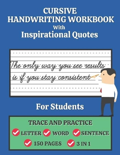 Cursive Handwriting Workbook For Students with Inspirational Quotes: Trace and Practice Letter, Word and Sentence 3 in 1 Cursive Handwriting Practice Handbook for Boys and Girls 150 Pages. Best Holiday Gift. by Shayan Senior 9798695811087