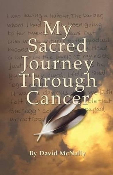 My Sacred Journey Through Cancer by David McNally 9781499171631