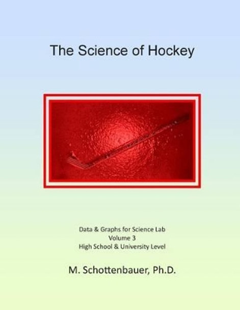 The Science of Hockey: Volume 3: Data & Graphs for Science Lab by M Schottenbauer 9781497405301