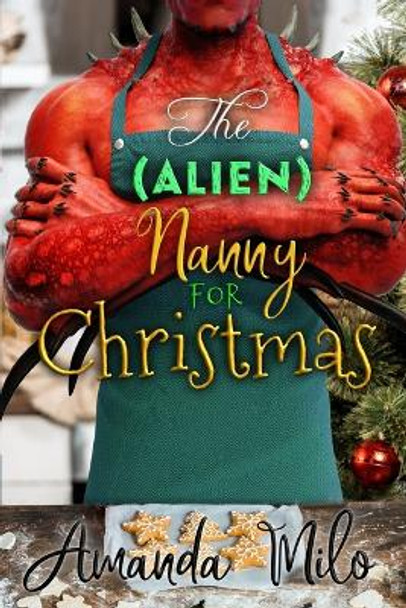 The (Alien) Nanny for Christmas by Amanda Milo 9798696618630