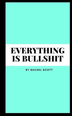 Everything is bullshit by Rachel Scott 9789357744270