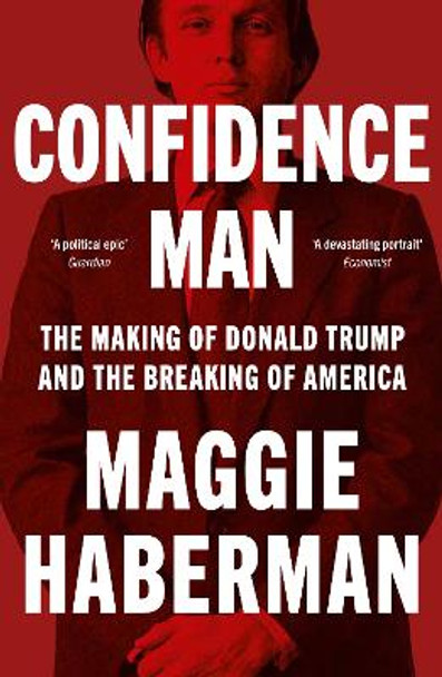 Confidence Man: The Making of Donald Trump and the Breaking of America by Maggie Haberman 9780008470227