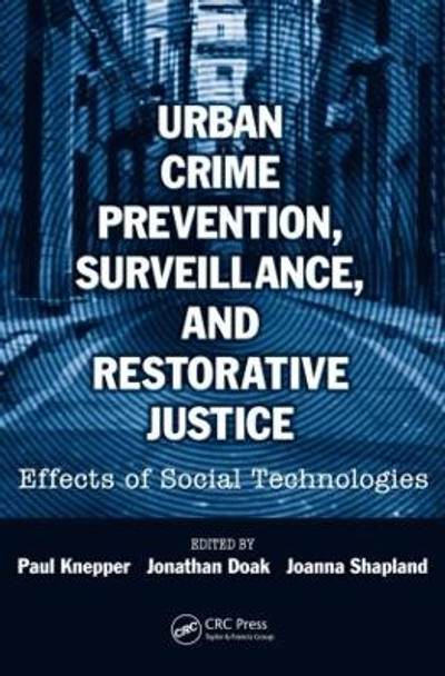 Urban Crime Prevention, Surveillance, and Restorative Justice: Effects of Social Technologies by Paul Knepper 9781420084375