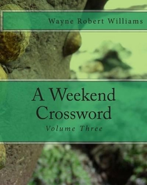 A Weekend Crossword Volume Three by Wayne Robert Williams 9781503117136