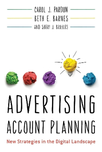 Advertising Account Planning: New Strategies in the Digital Landscape by Carol J. Pardun 9781538114063