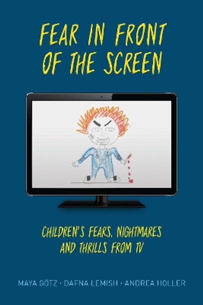 Fear in Front of the Screen: Children's Fears, Nightmares, and Thrills from TV by Maya Goetz 9781538121238