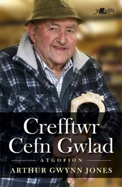 Crefftwr Cefn Gwlad: Atgofion Arthur Gwynn Jones by Arthur Gwynn Jones 9781800995864