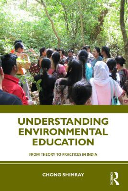Understanding Environmental Education: From Theory to Practices in India by Chong Shimray 9781032609300