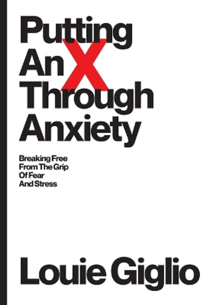 Putting an X Through Anxiety by Louie Giglio 9781949255195