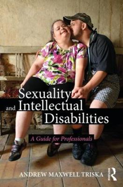 Sexuality and Intellectual Disabilities: A Guide for Professionals by Andrew Triska