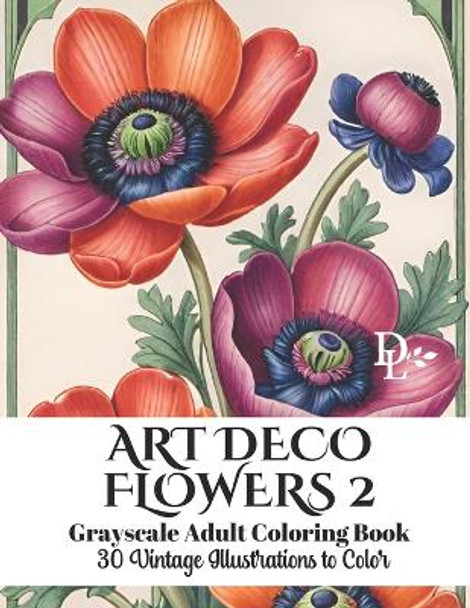 Art Deco Flowers 2 - Grayscale Adult Coloring Book: 30 Vintage Illustrations to Color by Dandelion And Lemon Books 9798879655780