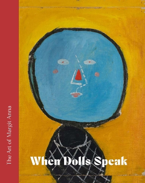 The Art of Margit Anna (1913 1991): When Dolls Speak. by Mariann Kolozsvary 9786156595393