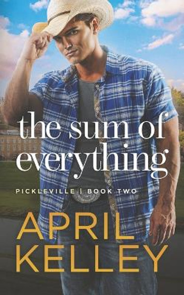 The Sum of Everything: A Small Town Cowboy Romance by April Kelley 9798632177856