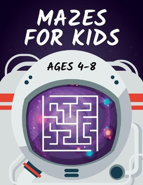 Mazes for Kids Ages 4-8: Maze Activity Book - 4-6, 6-8 - Workbook for Games, Puzzles, Brain Teasers and Problem-Solving Activities by Edukado Press 9798552054268