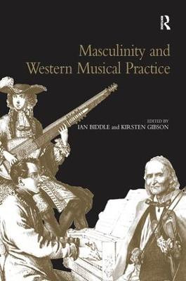 Masculinity and Western Musical Practice Kirsten Gibson 9781138246614