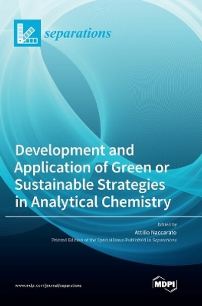 Development and Application of Green or Sustainable Strategies in Analytical Chemistry by Attilio Naccarato 9783036566368