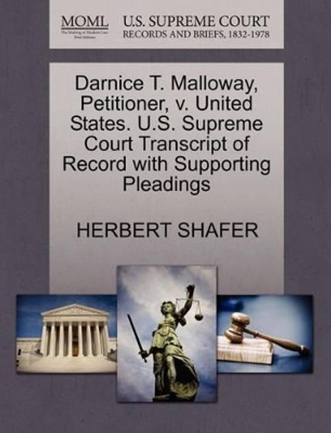 Darnice T. Malloway, Petitioner, V. United States. U.S. Supreme Court Transcript of Record with Supporting Pleadings by Herbert Shafer 9781270650119