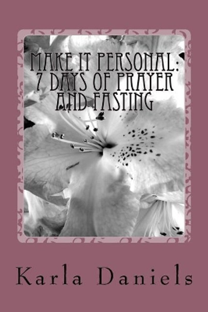 Make It Personal: 7 Days of Prayer and Fasting by Karla D Daniels 9781979285032