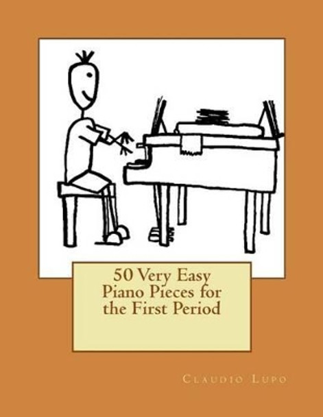 50 Very Easy Piano Pieces for the First Period by Claudio Lupo 9781496031372