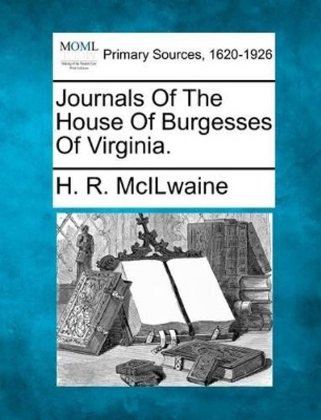 Journals of the House of Burgesses of Virginia. by H R McIlwaine 9781277091625