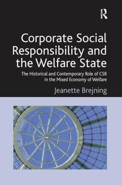 Corporate Social Responsibility and the Welfare State: The Historical and Contemporary Role of CSR in the Mixed Economy of Welfare by Jeanette Brejning