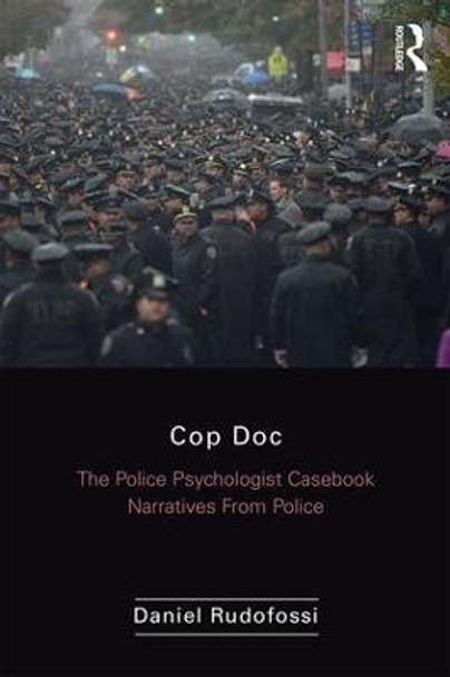 Cop Doc: The Police Psychologist's Casebook--Narratives From Police Psychology by Daniel Rudofossi