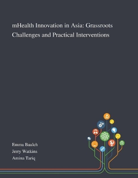 MHealth Innovation in Asia: Grassroots Challenges and Practical Interventions by Emma Baulch 9781013269684