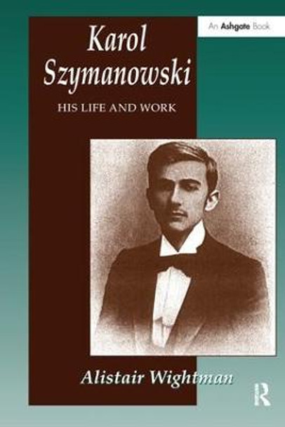 Karol Szymanowski: His Life and Work by Alistair Wightman