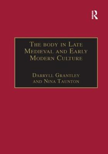 The Body in Late Medieval and Early Modern Culture by Nina Taunton