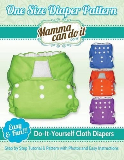 One Size Diaper Pattern: Sew your own Cloth Diapers! by Elizabeth Singler 9781493527588