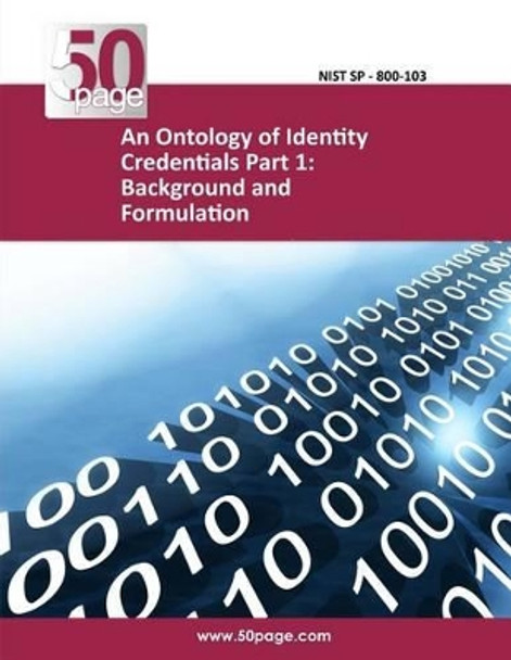 An Ontology of Identity Credentials Part 1: Background and Formulation by Nist 9781494469009