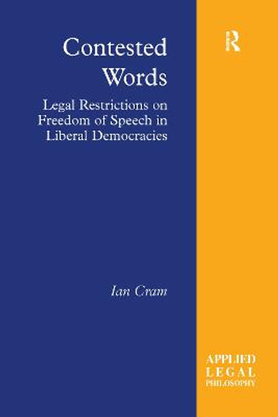 Contested Words: Legal Restrictions on Freedom of Speech in Liberal Democracies by Ian Cram