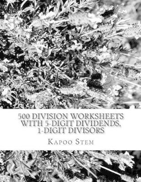 500 Division Worksheets with 5-Digit Dividends, 1-Digit Divisors: Math Practice Workbook by Kapoo Stem 9781511623537