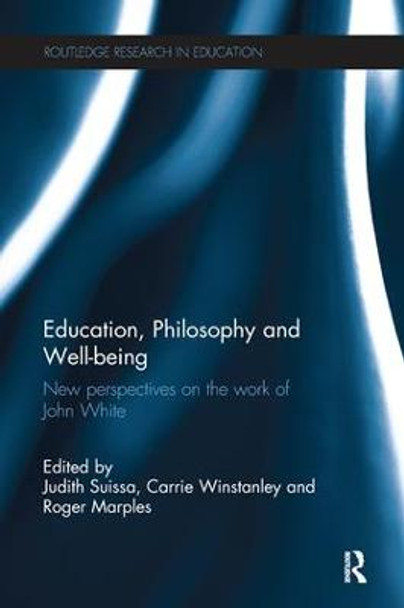 Education, Philosophy and Well-being: New perspectives on the work of John White by Judith Suissa